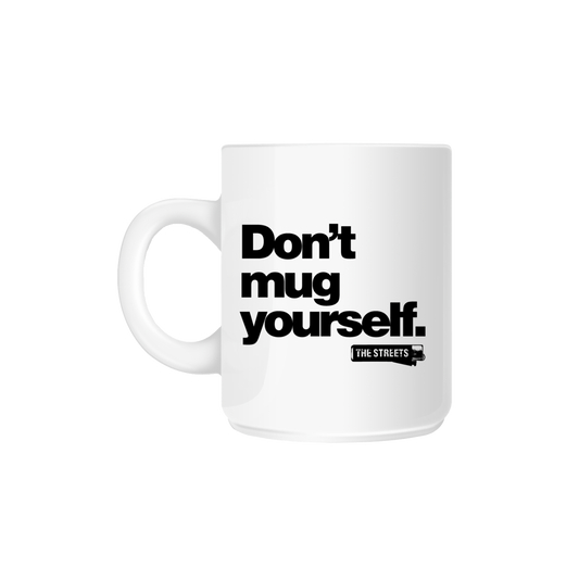 Don't Mug Yourself Mug
